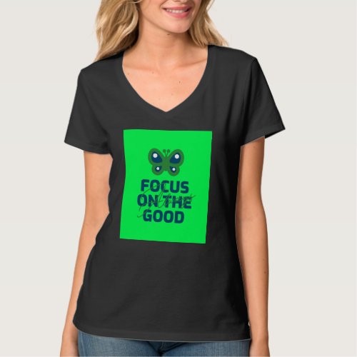 Focus on the good always T_Shirt