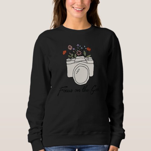 Focus On The Good Flowers Photo Camera Positive At Sweatshirt