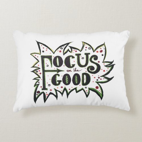 Focus on the GOOD Inspirational illustrated quote Accent Pillow