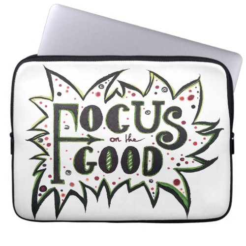 Focus on the GOOD Inspirational illustrated quote Laptop Sleeve