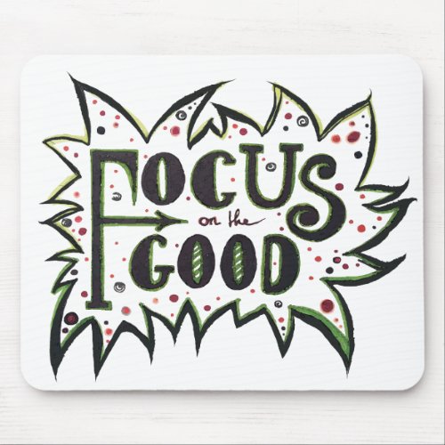 Focus on the GOOD Inspirational illustrated quote Mouse Pad