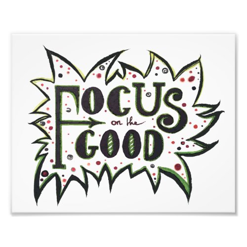 Focus on the GOOD Inspirational illustrated quote Photo Print