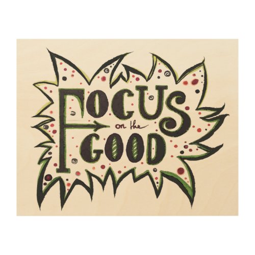Focus on the GOOD Inspirational illustrated quote Wood Wall Art