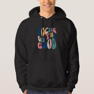 Focus On The Good Positive Inspirational Mental He Hoodie