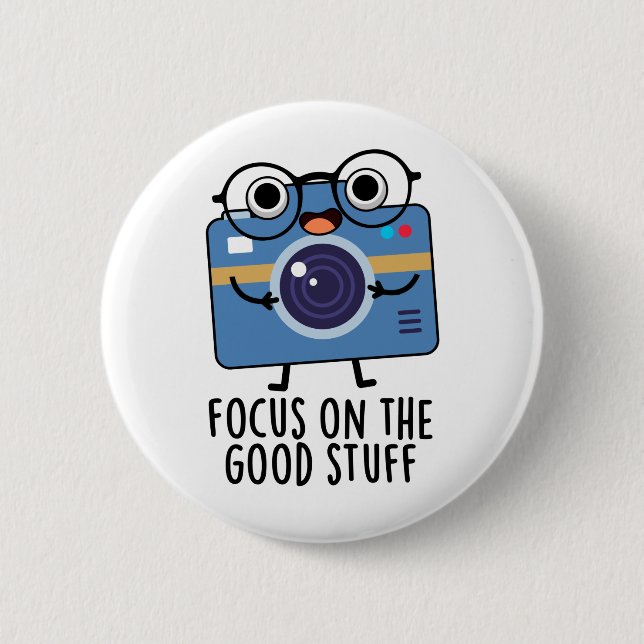 Focus On The Good Stuff Funny Positive Camera Pun Button (Front)