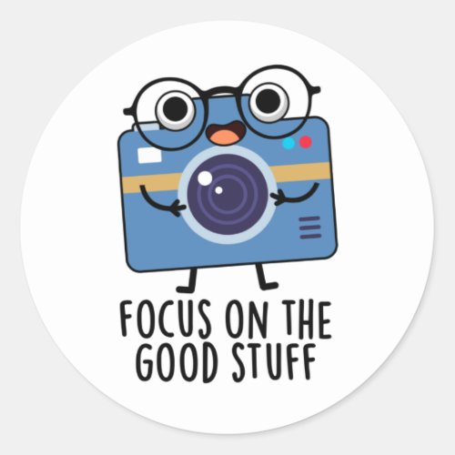 Focus On The Good Stuff Funny Positive Camera Pun Classic Round Sticker