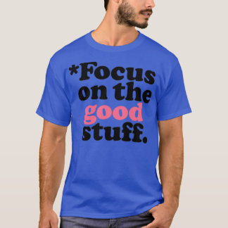 Focus On The Good Stuff Pink amp Red Version 1 T-Shirt