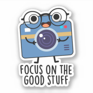 Focus On The Good Stuff Positive Camera Pun Sticker
