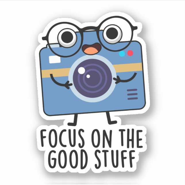 Focus On The Good Stuff Positive Camera Pun  Sticker (Front)