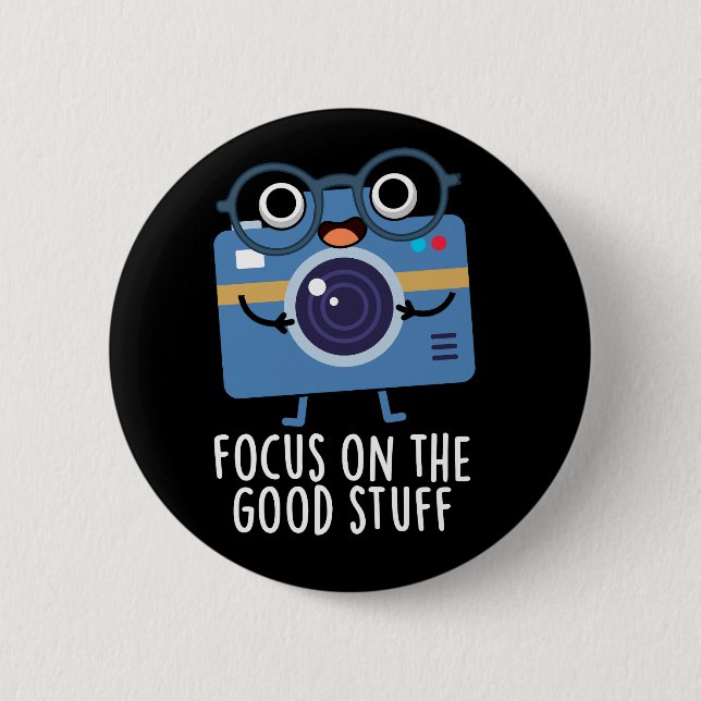 Focus On The Good Stuff Positive Pun Dark BG Button (Front)
