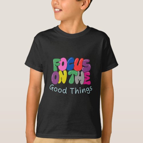 Focus on the Good Things T_shirt Design