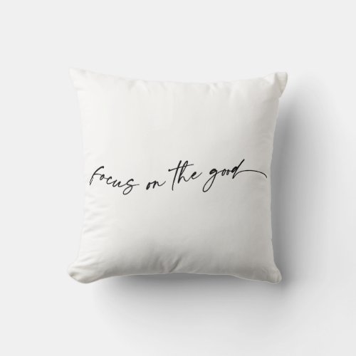Focus On The Good Throw Pillow