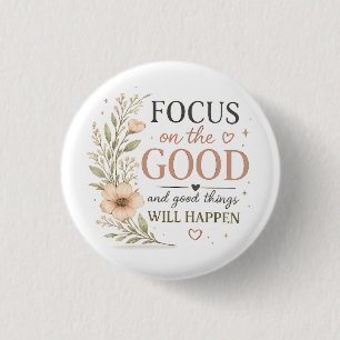 Focus on the Good – Vintage Floral Inspirational P Button