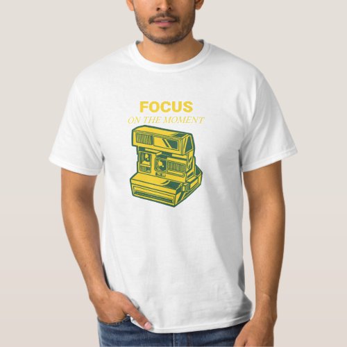 Focus On The Moment T_Shirt