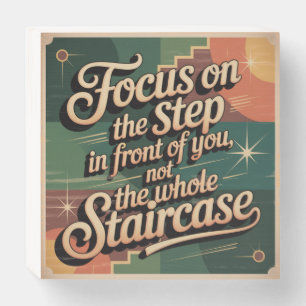 Focus On The Step In Front Of You Wooden Box Sign