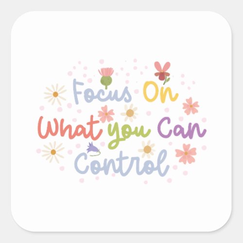 focus on what you can control  square sticker