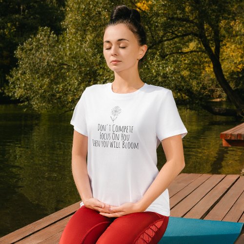 Focus On You Then You Will Bloom T_Shirt