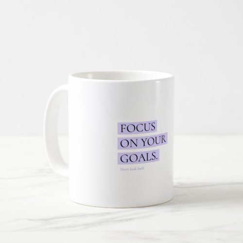 Focus On Your Goals Dont look back Coffee Mug