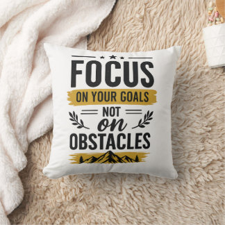 Focus On Your Goals Not On Obstacles Motivational  Throw Pillow