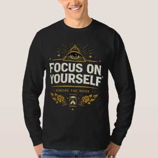 Focus on Yourself – Ignore the Noise | Self Growth T-Shirt