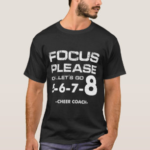 Focus Please Ok Let's Go Cheer Coach Cheerleading T-Shirt
