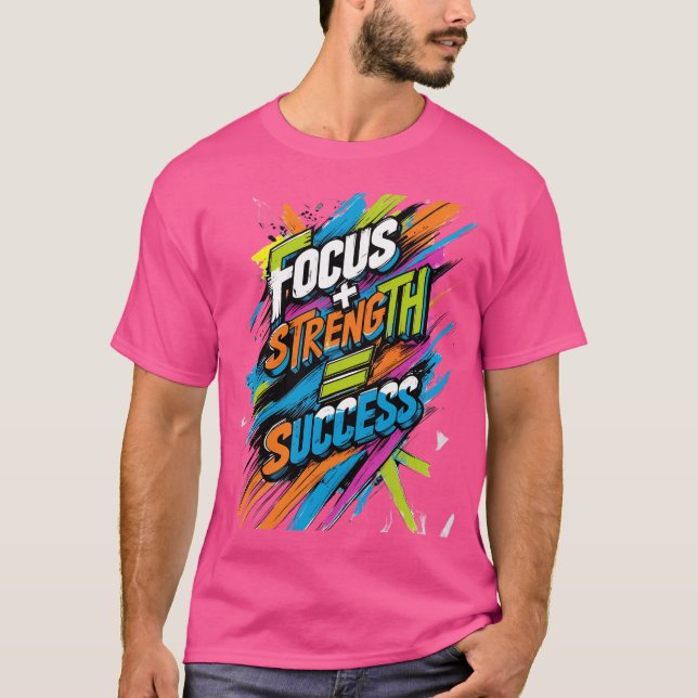 Focus + Strength = Success T-Shirt (Front)