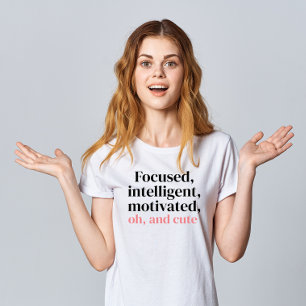 "Focused, Intelligent, Motivated, Oh, and Cute"  T-Shirt