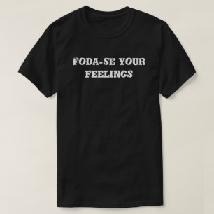 Foda-se your feelings T-Shirt