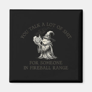 Fog You Talk A Lot Of For Someone In Fireball Rang Magnet