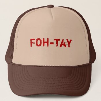 Foh-tay Trucker Hat by youreyelevel at Zazzle