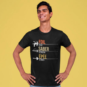 Foil Epee Saber Fencing Sport Funny Fencer Saying T-Shirt