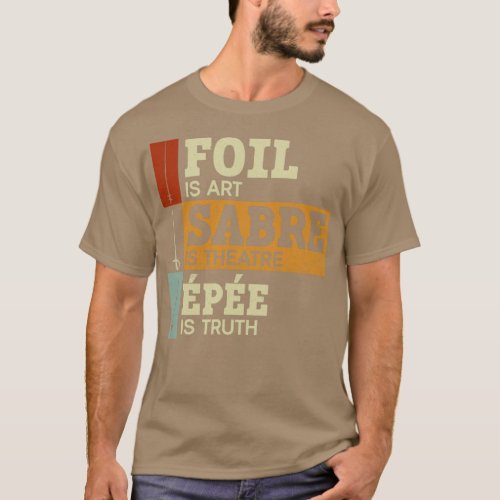Foil Is Art Sabre Is Theatre T_Shirt
