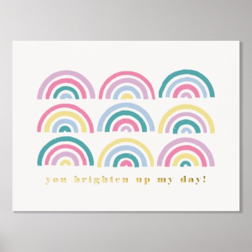 Foil Stamped Rainbows You Brighten My Day Poster