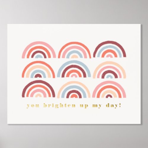 Foil Stamped Rainbows You Brighten My Day Poster