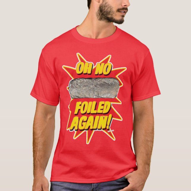 Foiled Again Funny Burrito Design T-Shirt (Front)