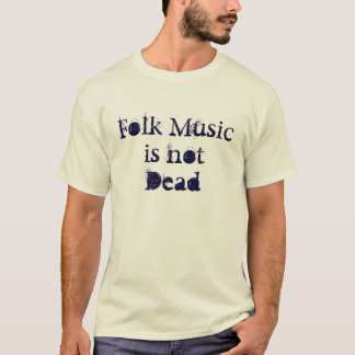 Folk Music is Not Dead T-Shirt