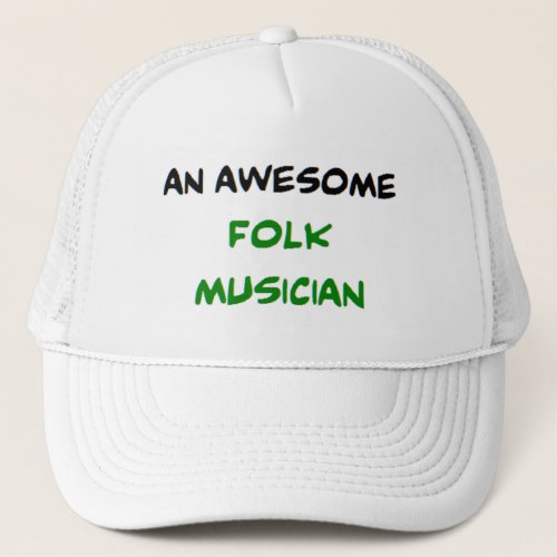 folk musician awesome trucker hat