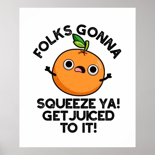 Folks Gonna Squeeze Ya Get Juiced To It Funny Pun  Poster