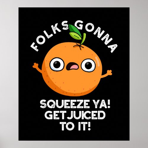 Folks Gonna Squeeze Ya Get Juiced To It Funny Pun  Poster