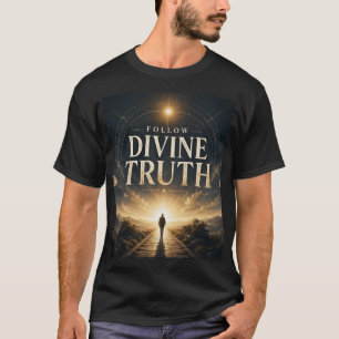 FOLLOW DIVINE TRUTH T-Shirt