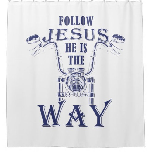 Follow Jesus He is the Way Christian Motorcycle  Shower Curtain