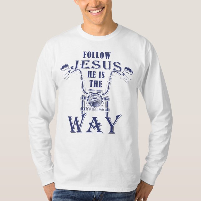 Follow Jesus He is the Way Christian Motorcycle  T-Shirt (Front)