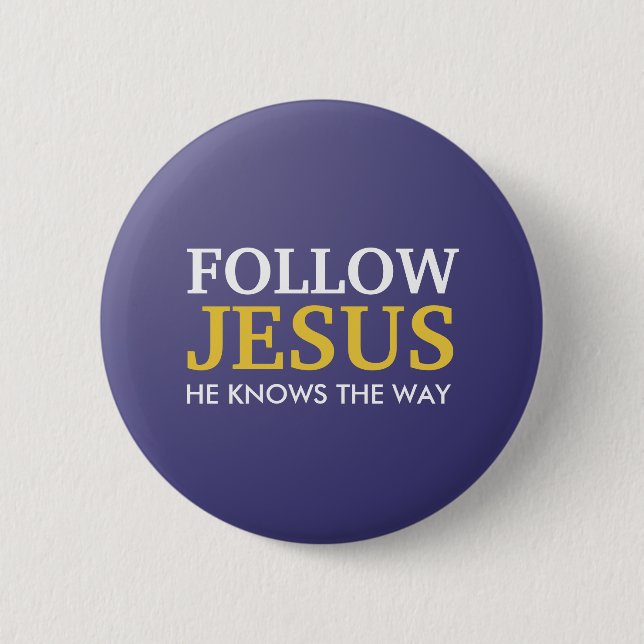 Follow Jesus He Knows The Way Pinback Button (Front)