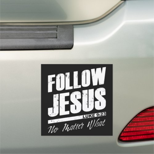 Follow Jesus No Matter What Mens Christian Faith  Car Magnet