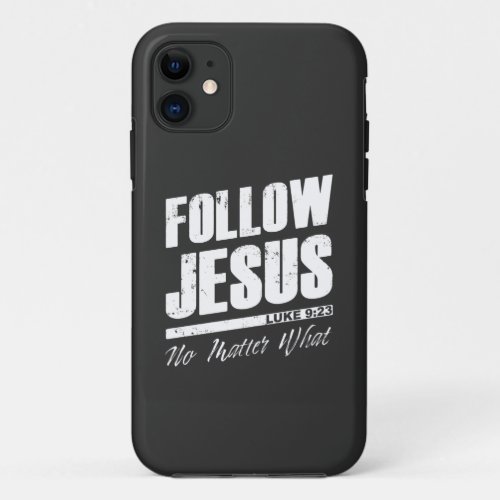 Follow Jesus No Matter What Mens Christian Faith  iPhone 11 Case
