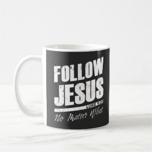 Follow Jesus No Matter What Men’s Christian Faith Coffee Mug