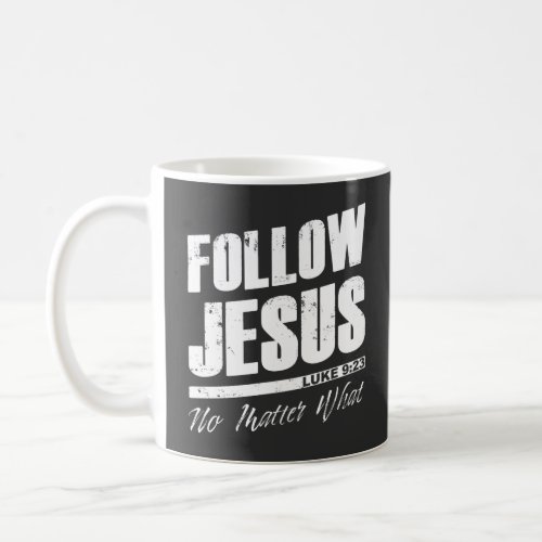 Follow Jesus No Matter What Mens Christian Faith  Coffee Mug