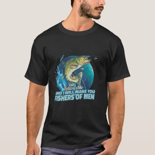 Follow Me And I Will Make You Fishers Of Men T_Shirt