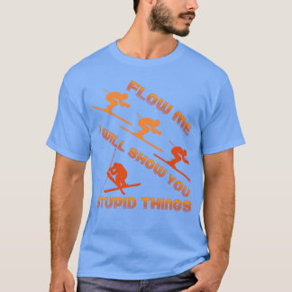 Follow Me I Will Show You Stupidhings Skiing gift T-Shirt