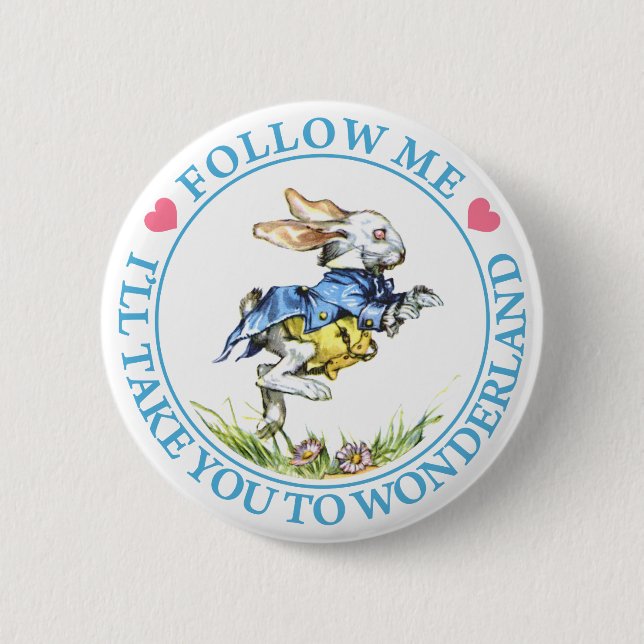 FOLLOW ME, I'LL TAKE YOU TO WONDERLAND PINBACK BUTTON (Front)